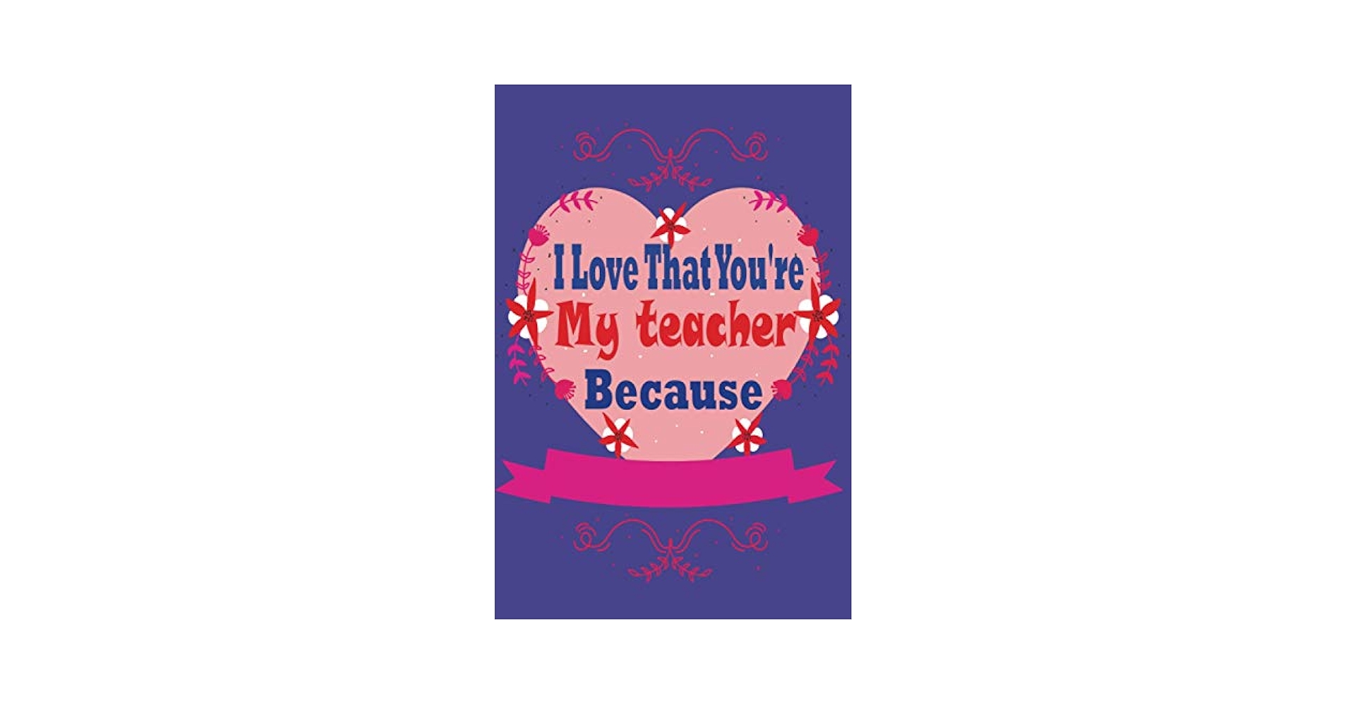 amazon-com-i-love-that-you-re-my-teacher-because-fill-in-the-blank-prompts-book-for-your-teacher-i-love-you-book-for-teacher-gift-for-your-teacher-because-i-love-you-book for I Love My Teacher Because Free Printable Amazon.com: I Love That You're My Teacher Because: Fill In The Blank Prompts Book For Your Teacher, I Love You Book For Teacher, gift For Your Teacher, Because i Love You Book for I Love My Teacher Because Free Printable