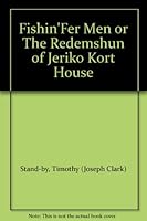 Fishin' fer Men or The Redemshun of Jeriko Kort House B00CLXCD7M Book Cover