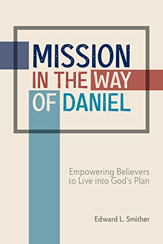 Mission in the Way of Daniel: Empowering Believers to Live into God’s Plan (English Edition) - Smither, Edward L.