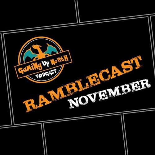 The Gaming Up North Ramblecast Nov 2024