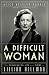 A Difficult Woman: The Challenging Life and Times of Lillian Hellman