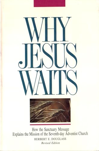 Why Jesus Waits: How the Sanctuary Message Explains the Delay in the Second Coming