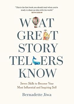Paperback What Great Storytellers Know: Seven Skills to Become Your Most Influential and Inspiring Self Book