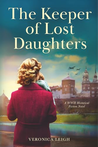 The Keeper of Lost Daughters: A WWII Historical Fiction Novel (Unforgettable World War 2 Stories)