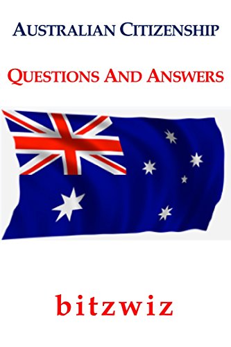 Australia: Australian Citizenship Preparation Exam Questions An Answers (Australia Exam Preparation, Become Australian, Pass The Australian Citizenship Exam) cover
