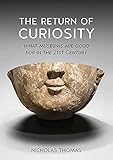 The Return of Curiosity: What Museums are Good For in the 21st Century