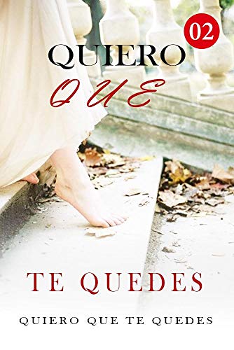 Quiero Que Te Quedes 2: Un nuevo comienzo (Spanish Edition)