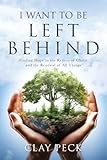 I Want to be Left Behind: Finding Hope in the Return of Christ and the Renewal of All Things