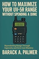 How To Maximize Your UV-5R Range Without Spending a Dime: Skyrocketing Range Through Ingenuity and Zero-Cost Mastery (The BioFeng Collection; A Spectrum of Stories, A Signal of Change) B0F5P4NVGT Book Cover