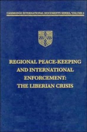 Regional Peace-keeping and International Enforcement: The Liberian Crisis (Cambridge International Documents Series, Series Number 6)