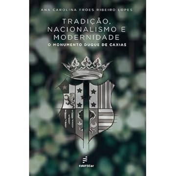 Capa do livro Tradição, nacionalismo e modernidade: o Monumento Duque de Caxias