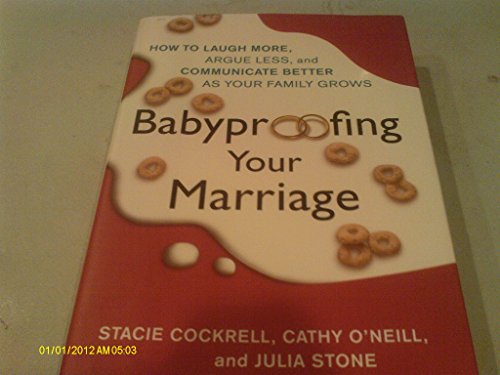 Babyproofing Your Marriage: How to Laugh More, Argue Less, and Communicate Better as Your Family Grows