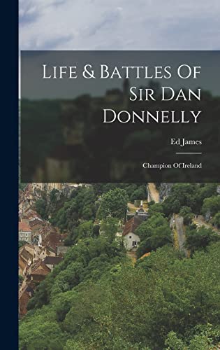 Life & Battles Of Sir Dan Donnelly: Champion Of Ireland