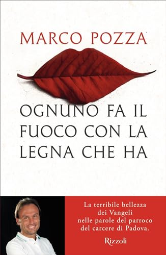  Ognuno fa il fuoco con la legna che ha: La terribile bellezza dei Vangeli nelle parole del parroco del carcere di Padova