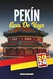 GUÍA DE VIAJE PEKÍN 2026: Descubre la Gran Muralla, la Ciudad Prohibida, los templos, los mercados y las maravillas modernas de la capital de China