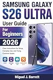  SAMSUNG GALAXY S26 UTRA User Guide For Beginners 2026: Clear Instructions for Setup, Everyday Use, and Fixing Common Issues