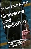  Limerence and Hesitation: Understanding and Overcoming Fear and Emotional Barriers (English Edition)