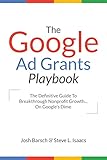 The Google Ad Grants Playbook: The Definitive Guide To Breakthrough Nonprofit Growth... On Google's Dime