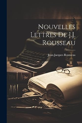 Nouvelles lettres de J.J. Rousseau (French Edition)