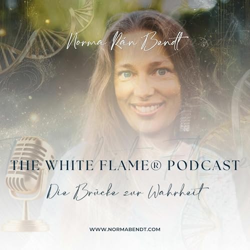 Die Br&uuml;cke zur Wahrheit - The white flame&reg; Podcast by Norma Bendt cover art