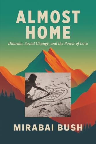 Almost Home: Dharma, Social Change, And The Power Of Love