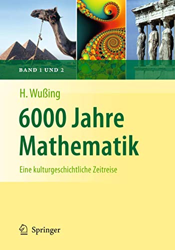 6000 Jahre Mathematik: Eine kulturgeschichtliche Zeitreise (Vom Zählstein zum Computer) 6000 Jahre Mathematik: Eine kulturgeschichtliche Zeitreise (Vom Zählstein zum Computer)