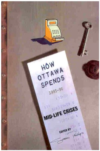 How Ottawa Spends, 1995-1996: Mid-Life Crises (How Ottawa Spends Series)