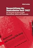 Neuausrichtung des Staatsschutzes nach 1945?: Die Beispiele Bundesrepublik Deutschland, Italien und Österreich (Die Rosenburg, Band 2)