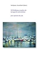 26 Problemas resueltos de navegación astronómica para capitanes de yate (Spanish Edition) 8499168264 Book Cover