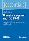 Umweltmanagement nach ISO 14001: Grundlagen, Schwerpunkte, Grenzen und Ergebnisse (essentials)
