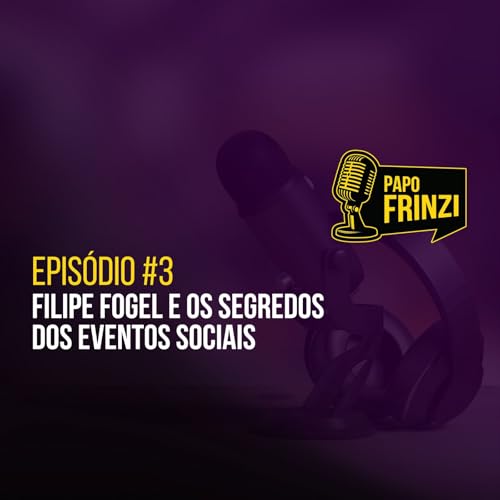 Epis&oacute;dio #3 &ndash; Filipe Fogel e os Segredos dos Eventos Sociais
