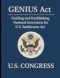 GENIUS Act: Guiding and Establishing National Innovation for U.S. Stablecoins Act
