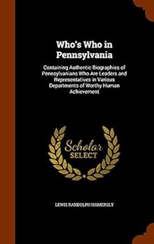 Hardcover Who's Who in Pennsylvania: Containing Authentic Biographies of Pennsylvanians Who Are Leaders and Representatives in Various Departments of Worth Book