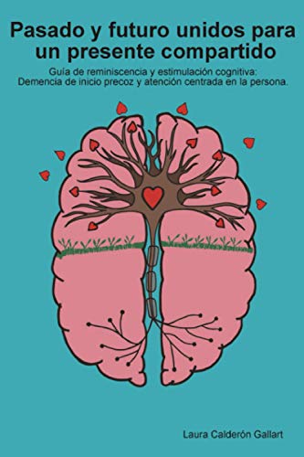Pasado y futuro unidos para un presente compartido: Guía de reminiscencia y estimulación cognit...