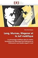 Lang, Murnau, Wegener Et Le Juif Mala(c)Fique 6131564124 Book Cover
