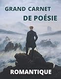 Carnet de poésie romantique: Carnet ligné pour écrire vos poèmes. La citation d'un auteur romantique en exergue de chaque feuillet, assortie à une toile de maître. Format in-quarto couleur, 114 pages.