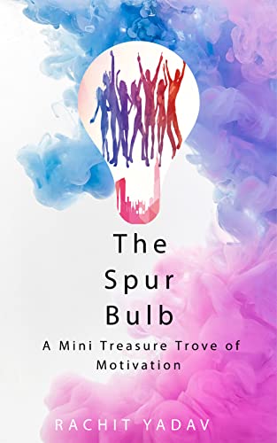 THE SPUR BULB: A Mini Treasure Trove of Motivation (MOTIVATIONAL) (English Edition)