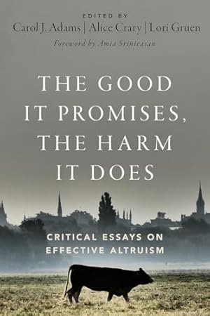 The Good It Promises, the Harm It Does: Critical Essays on Effective Altruism