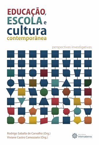 Educação, escola e cultura contemporânea:: perspectivas investigativas - Carvalho, Rodrigo Saballa de