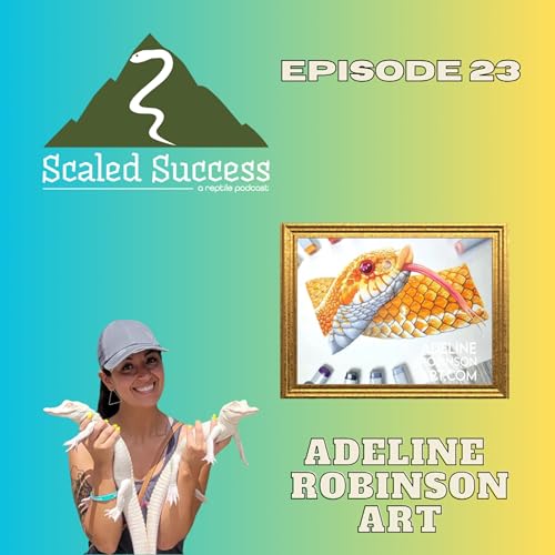 #23 Adeline Robinson: From Passion to Profession &ndash; Creating Reptile Art with a Purpose!