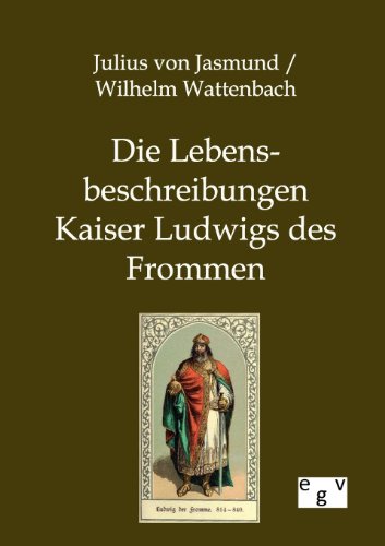 Die Lebensbeschreibungen Kaiser Ludwigs des Frommen (German Edition)