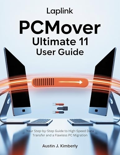 LAPLINK PCMOVER ULTIMATE 11 USER GUIDE: Your Step-by-Step Guide to High-Speed Data Transfer and a Flawless PC Migration