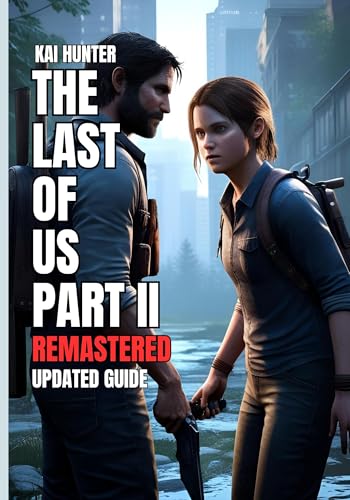 The Last of us Part 2 Remastered Game Guide : The Complete Firefly Guide to Survival