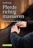 Pferde richtig massieren: Sanfte Hilfe mit den Händen (Cadmos Pferdewelt)
