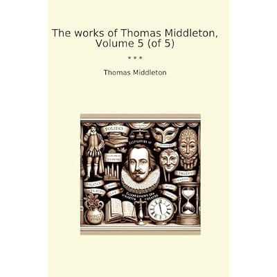 The works of Thomas Middleton, Volume 5