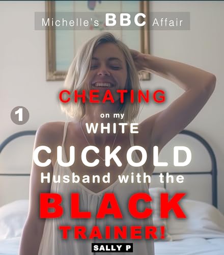 MICHELLE's BBC AFFAIR! 1: A HOT TABOO, BMWF, UNFAITHFUL, INTERRACIAL, IMPREGNATION, QOS HOTWIFE EROTICA! CHEATING ON MY WHITE CUCKOLD HUSBAND WITH THE BLACK TRAINER!