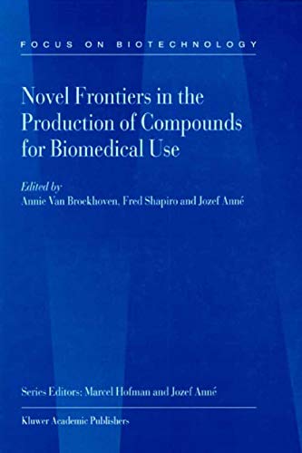 Novel Frontiers in the Production of Compounds for Biomedical Use (Focus on Biotechnology Book 1) Novel Frontiers in the Production of Compounds for Biomedical Use (Focus on Biotechnology Book 1)
