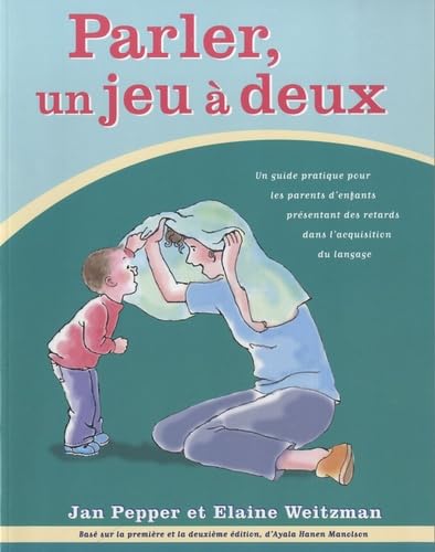 Parler, un jeu à Deux: Un guide practique d'enfants présentant des retards dans I'acquisition du langage (French Edition)