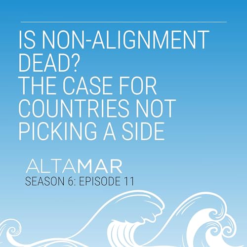 Is Non-Alignment Dead? The Case for Countries Not Picking a Side [S6, E11] Podcast Por  arte de portada