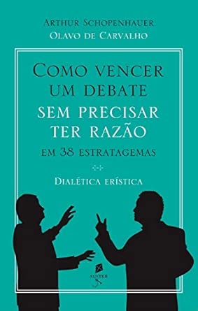 Como Vencer Um Debate Sem Precisar Ter Razão, Em 38 Estratagemas. Dialética...